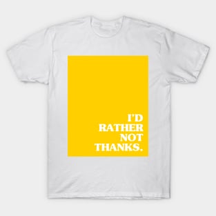 Yellow I'd Rather Not Thanks T-Shirt